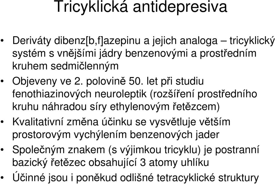 let při studiu fenothiazinových neuroleptik (rozšíření prostředního kruhu náhradou síry ethylenovým řetězcem) Kvalitativní změna