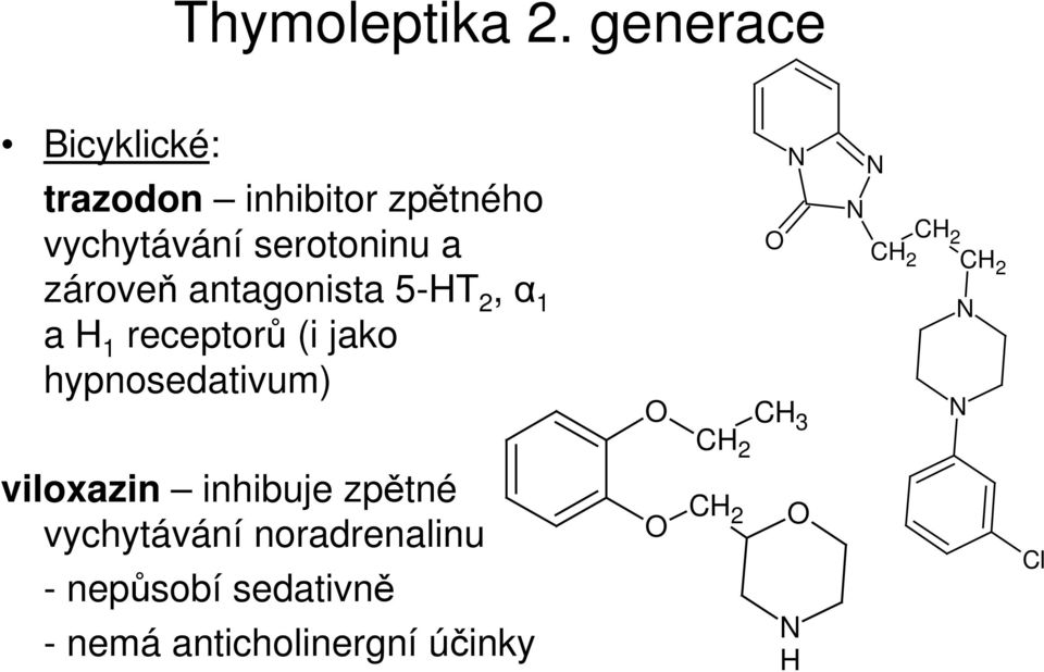 zároveň antagonista 5-HT 2, α 1 a H 1 receptorů (i jako hypnosedativum)