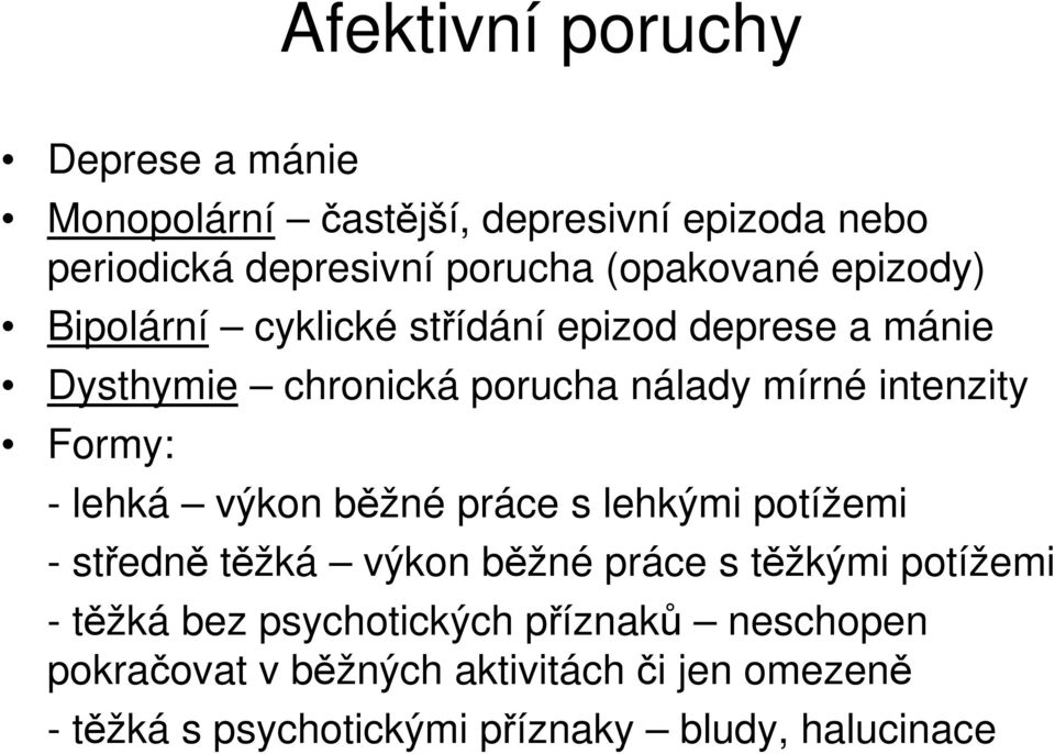 intenzity Formy: - lehká výkon běžné práce s lehkými potížemi - středně těžká výkon běžné práce s těžkými potížemi -