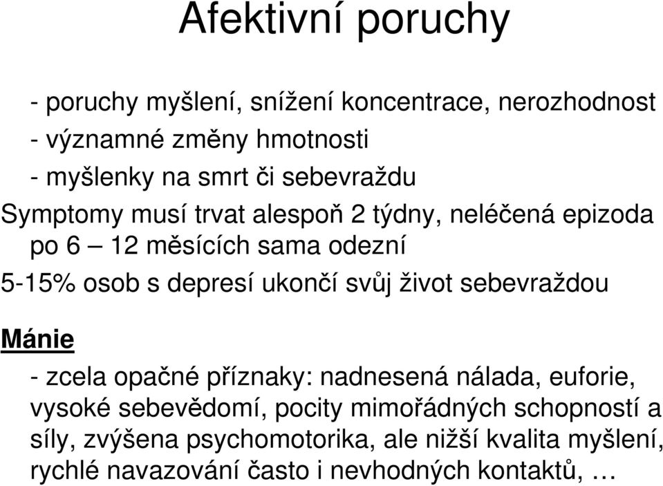 ukončí svůj život sebevraždou Mánie - zcela opačné příznaky: nadnesená nálada, euforie, vysoké sebevědomí, pocity