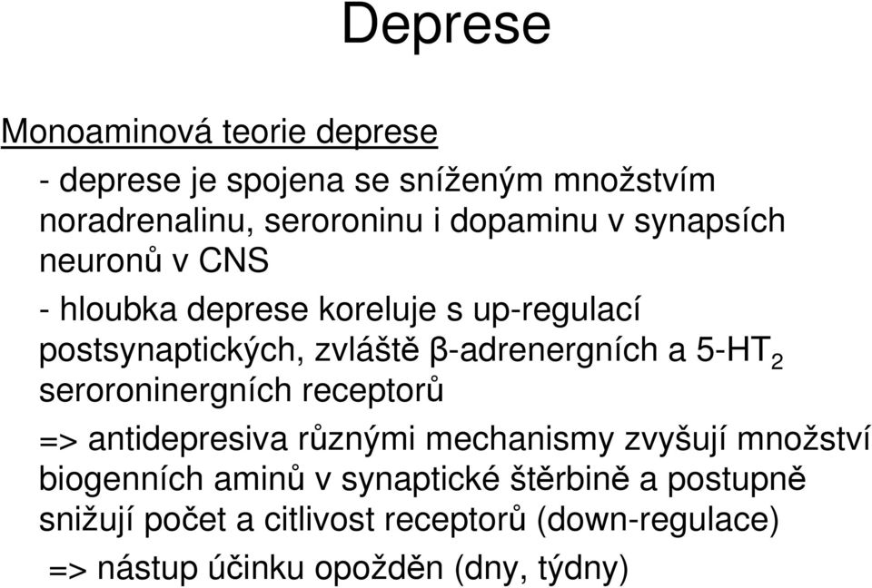 β-adrenergních a 5-HT 2 seroroninergních receptorů => antidepresiva různými mechanismy zvyšují množství