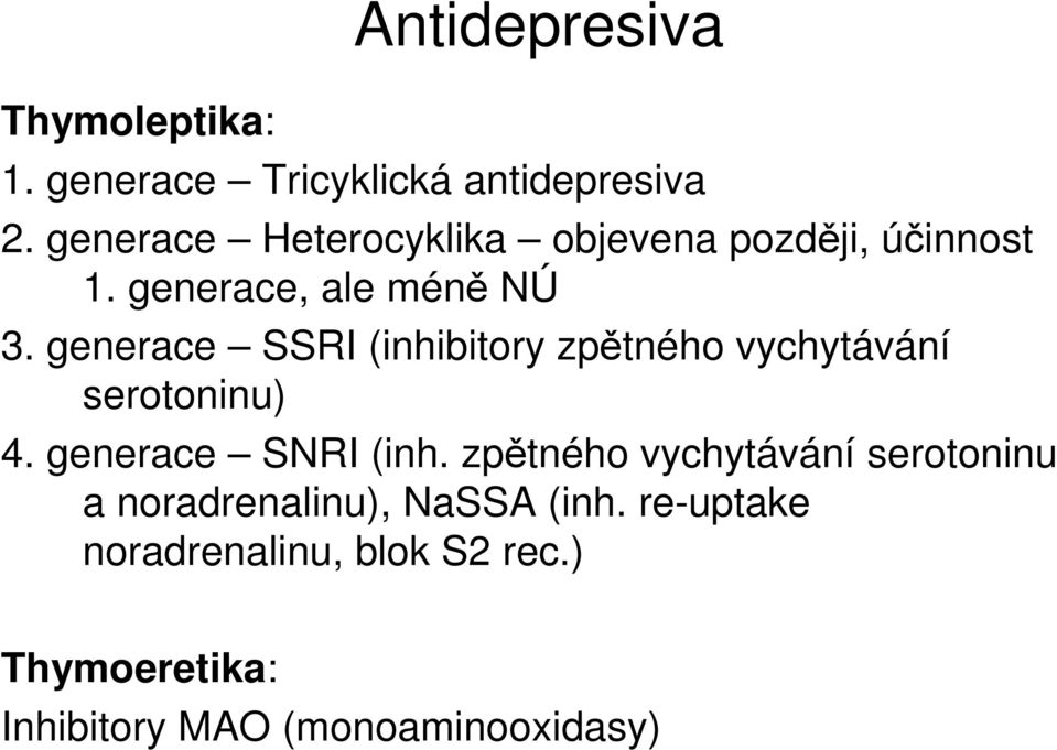 generace SSRI (inhibitory zpětného vychytávání serotoninu) 4. generace SRI (inh.