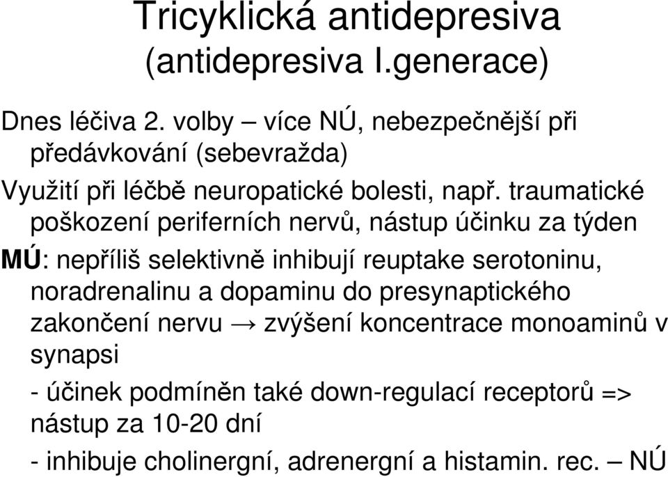 traumatické poškození periferních nervů, nástup účinku za týden MÚ: nepříliš selektivně inhibují reuptake serotoninu,