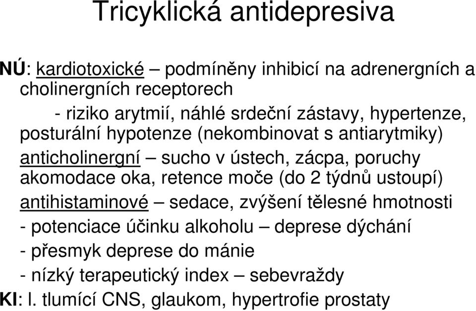 poruchy akomodace oka, retence moče (do 2 týdnů ustoupí) antihistaminové sedace, zvýšení tělesné hmotnosti - potenciace účinku