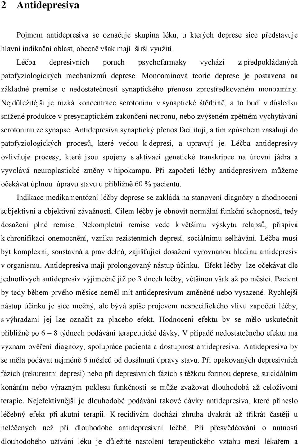 Monoaminová teorie deprese je postavena na základné premise o nedostatečnosti synaptického přenosu zprostředkovaném monoaminy.