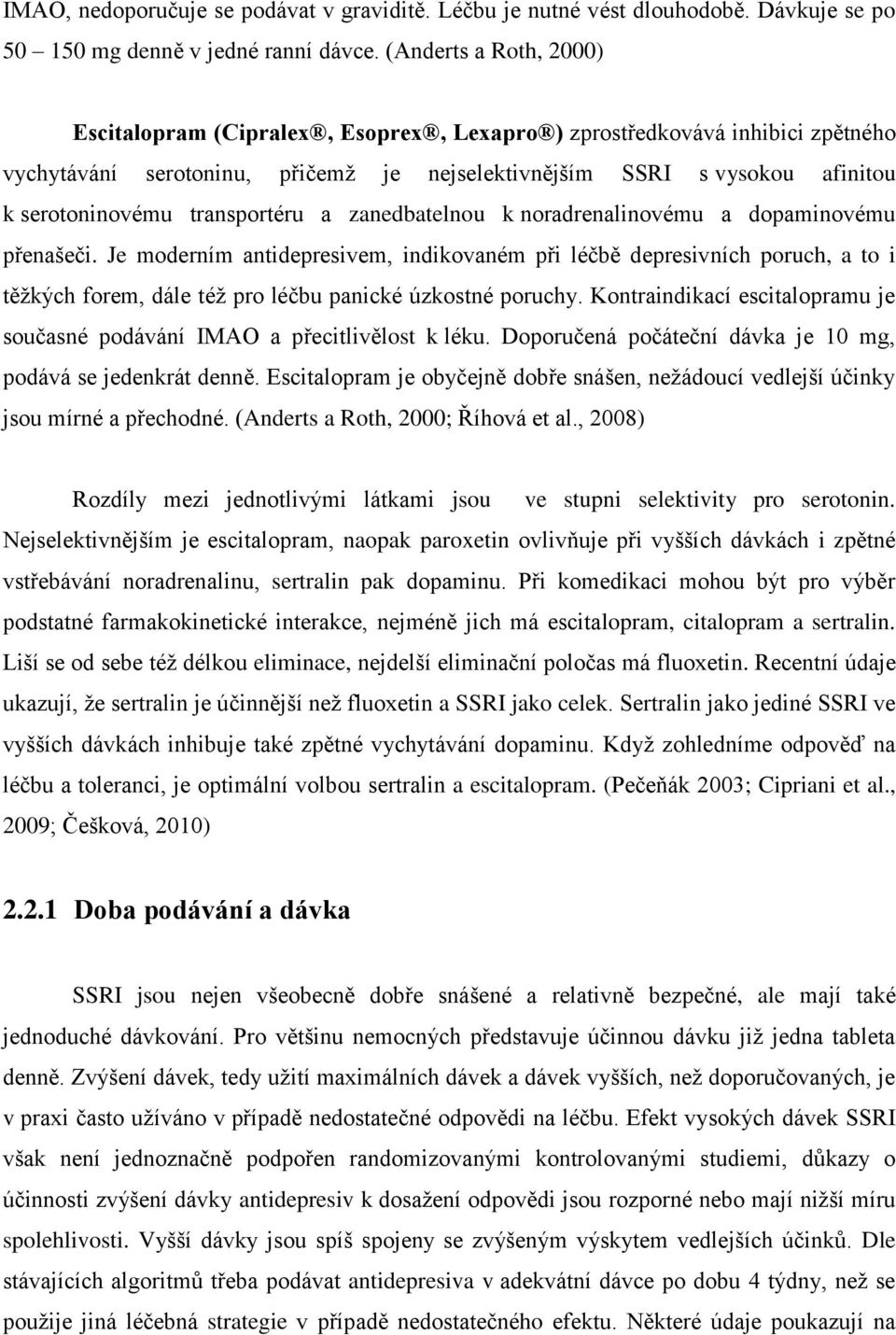 transportéru a zanedbatelnou k noradrenalinovému a dopaminovému přenašeči.