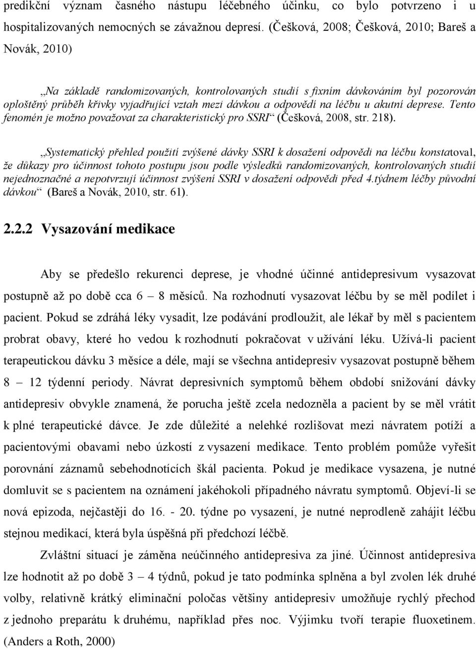 léčbu u akutní deprese. Tento fenomén je možno považovat za charakteristický pro SSRI (Češková, 28, str. 218).