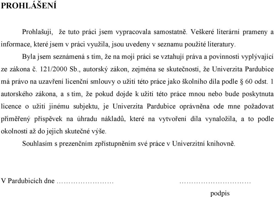 , autorský zákon, zejména se skutečností, ţe Univerzita Pardubice má právo na uzavření licenční smlouvy o uţití této práce jako školního díla podle 6 odst.