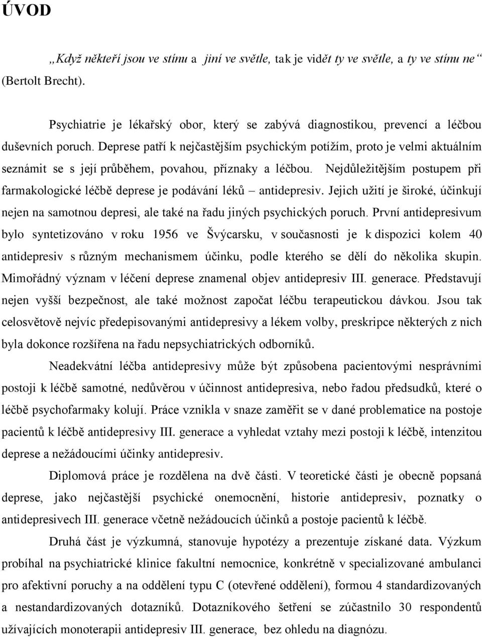 Deprese patří k nejčastějším psychickým potíţím, proto je velmi aktuálním seznámit se s její průběhem, povahou, příznaky a léčbou.