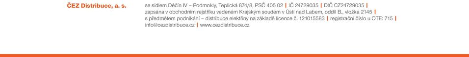 zapsána v obchodním rejstříku vedeném Krajským soudem v Ústí nad Labem, oddíl B.