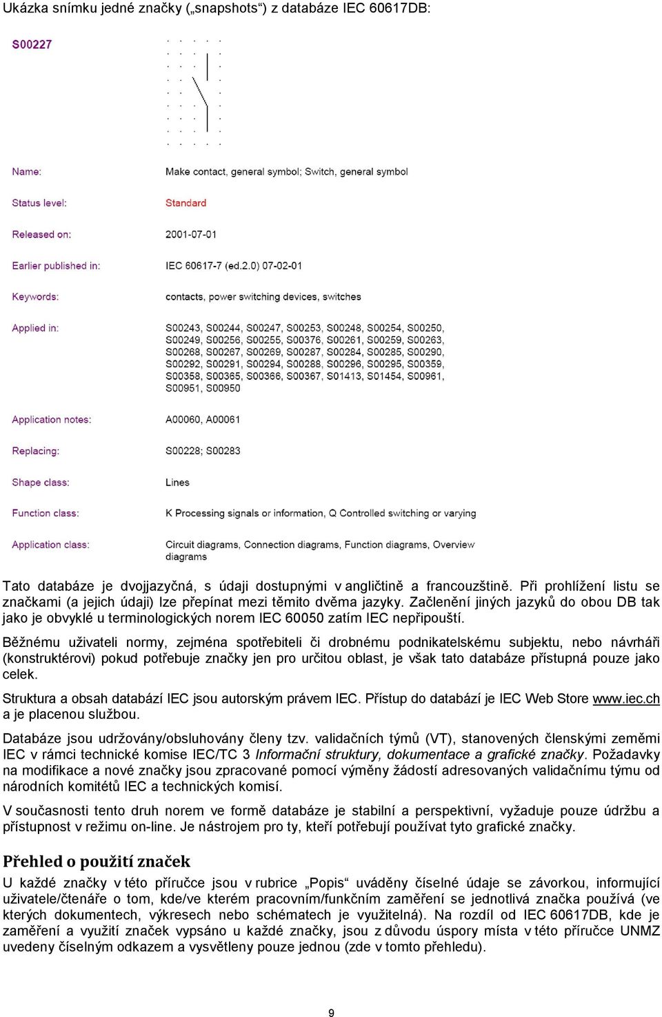 Začlenění jiných jazyků do obou DB tak jako je obvyklé u terminologických norem IEC 60050 zatím IEC nepřipouští.