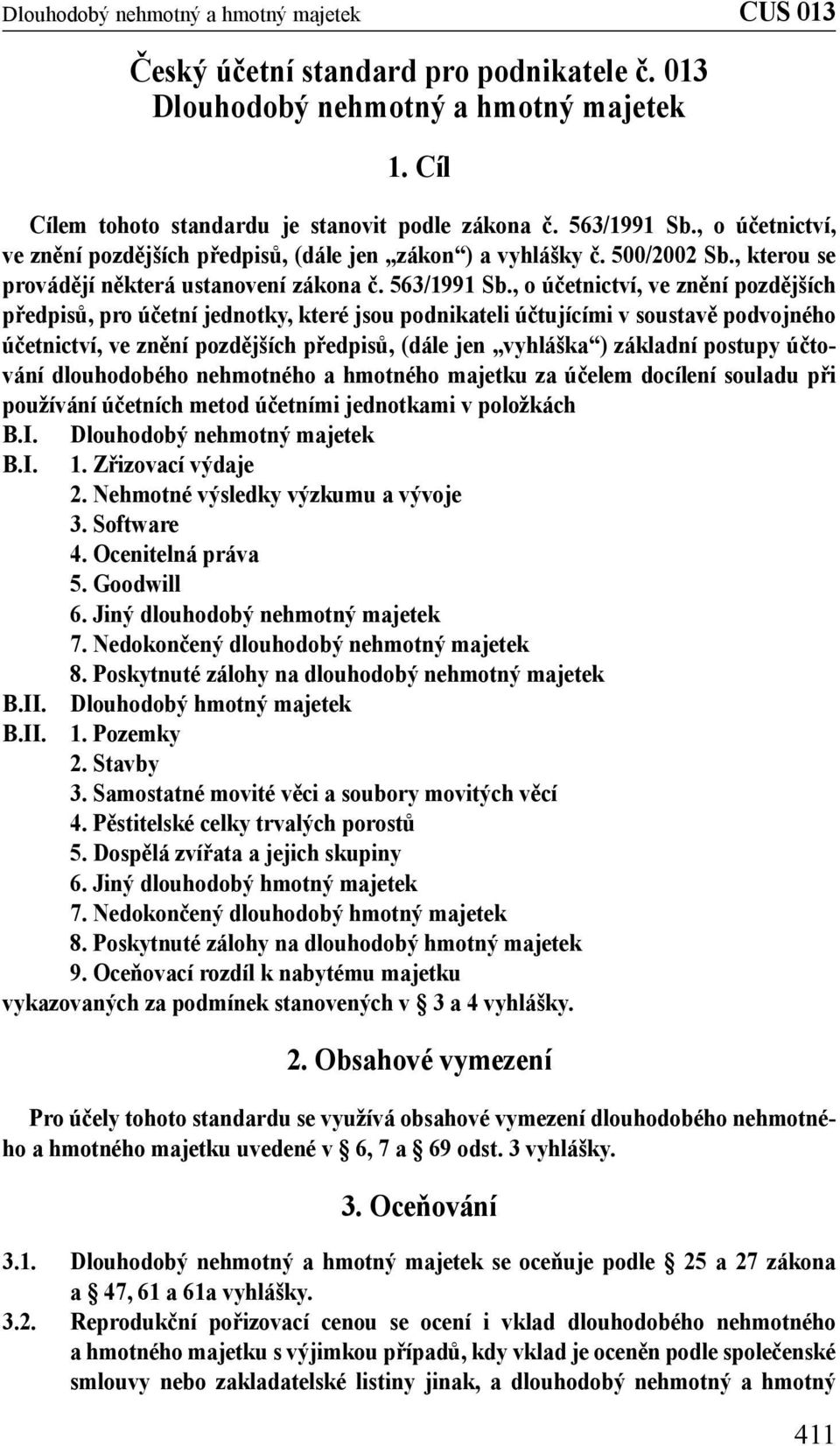 , o účetnictví, ve znění pozdějších předpisů, pro účetní jednotky, které jsou podnikateli účtujícími v soustavě podvojného účetnictví, ve znění pozdějších předpisů, (dále jen vyhláška ) základní