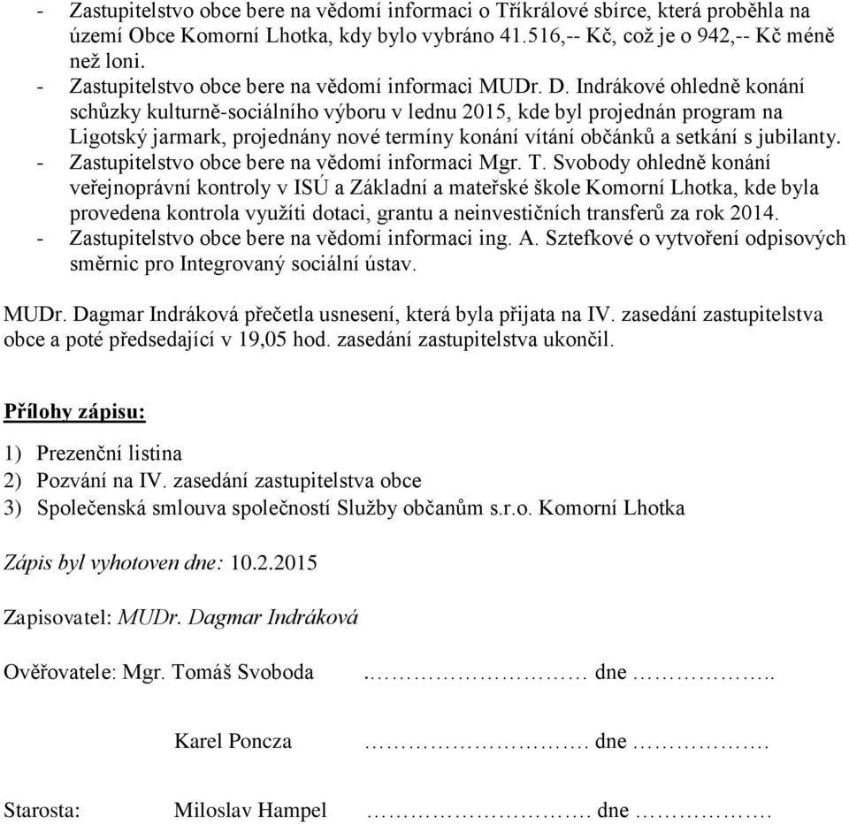 Indrákové ohledně konání schůzky kulturně-sociálního výboru v lednu 2015, kde byl projednán program na Ligotský jarmark, projednány nové termíny konání vítání občánků a setkání s jubilanty.