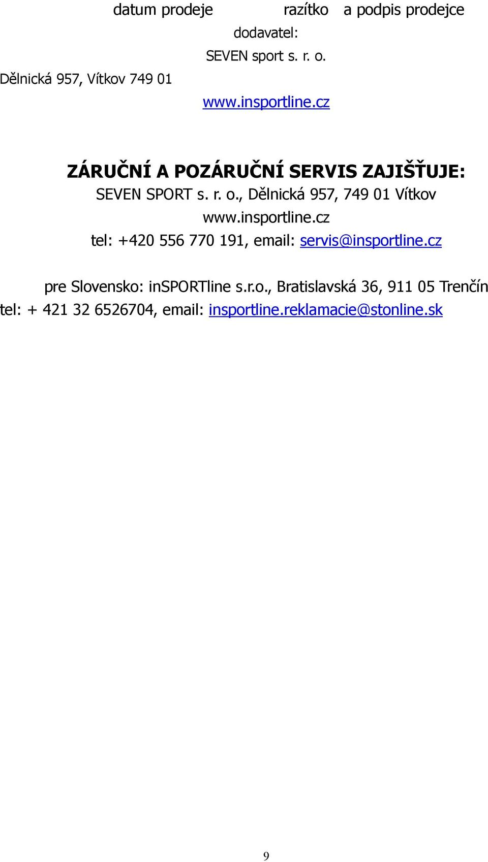 o., Dělnická 957, 749 01 Vítkov www.insportline.cz tel: +420 556 770 191, email: servis@insportline.