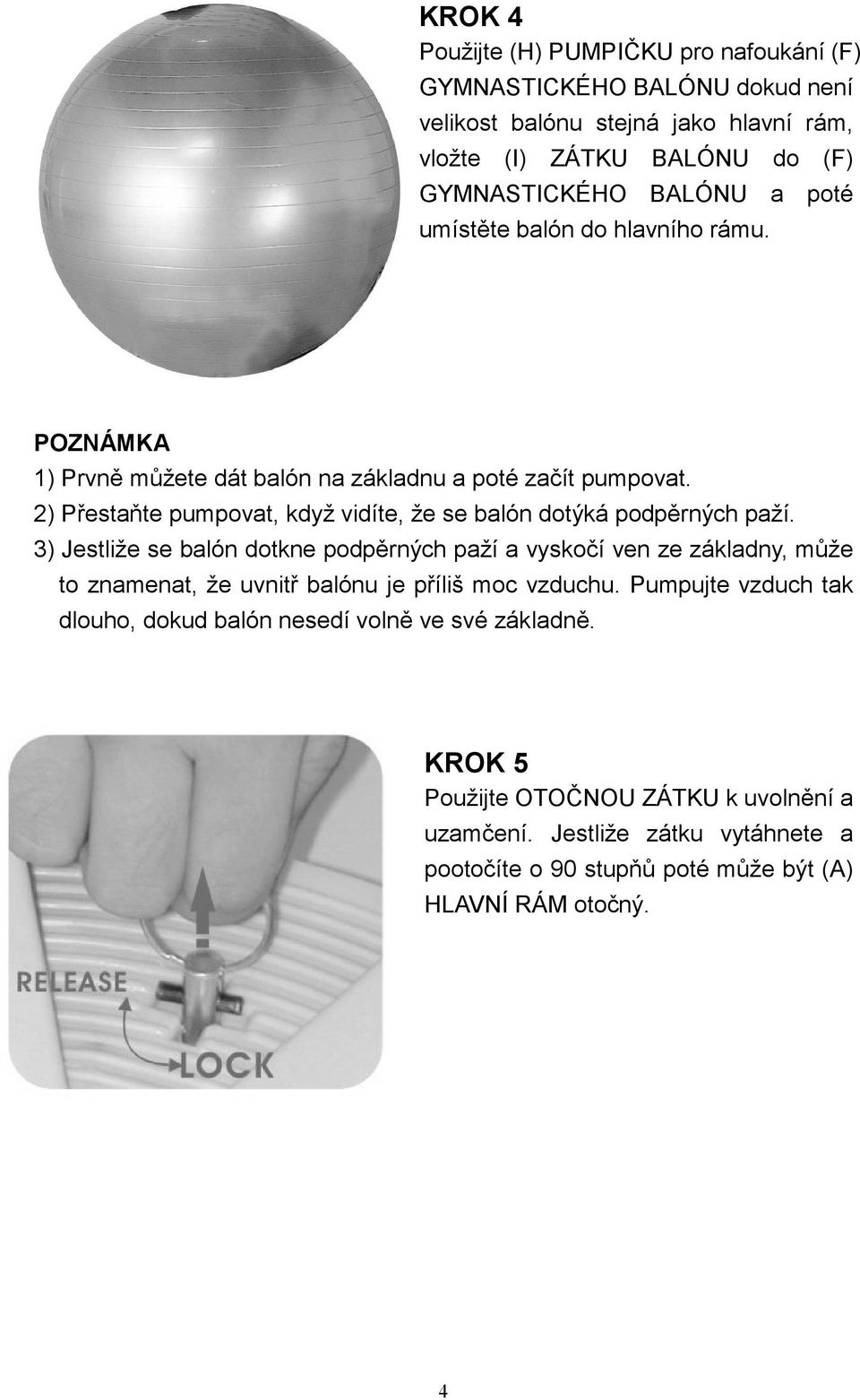 2) Přestaňte pumpovat, když vidíte, že se balón dotýká podpěrných paží.