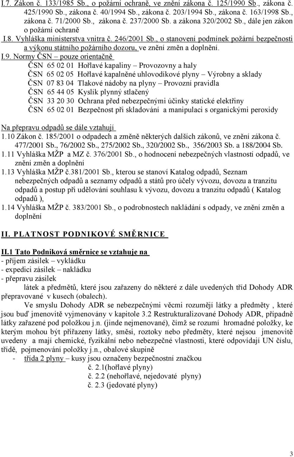 , o stanovení podmínek požární bezpečnosti a výkonu státního požárního dozoru, ve znění změn a doplnění. I.9.