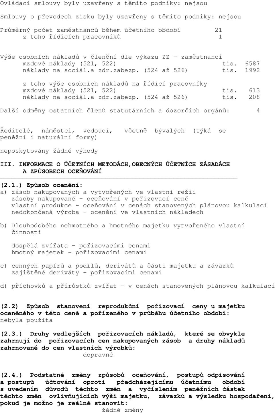 1992 z toho výše osobních nákladů na řídící pracovníky mzdové náklady (521, 522) tis. 613 náklady na sociál.a zdr.zabezp. (524 až 526) tis.