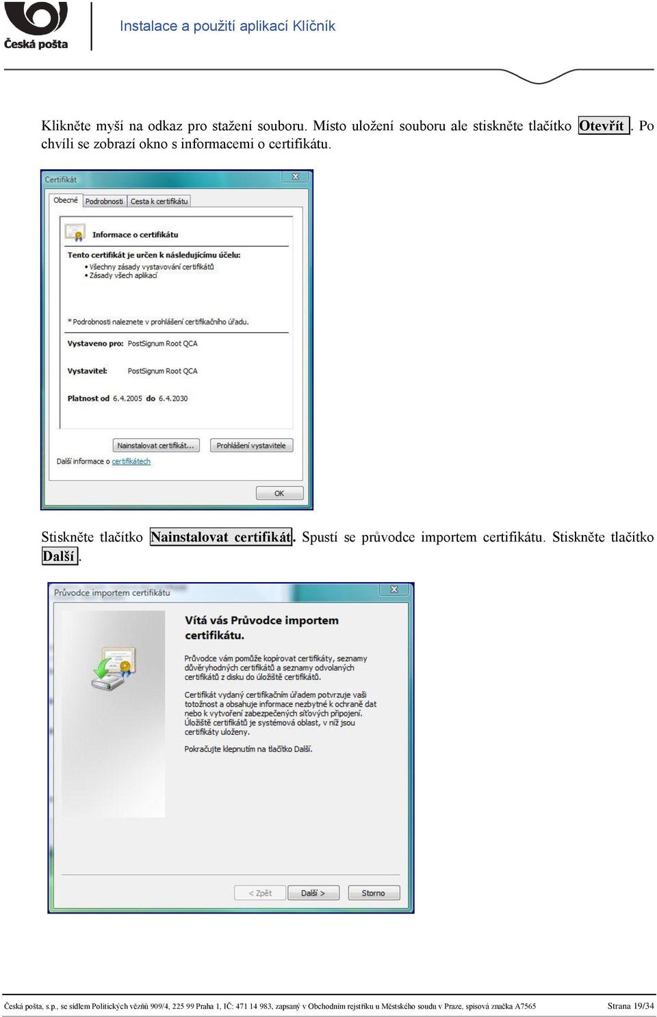 Spustí se průvodce importem certifikátu. Stiskněte tlačítko Další. Česká pošta, s.p., se sídlem Politických
