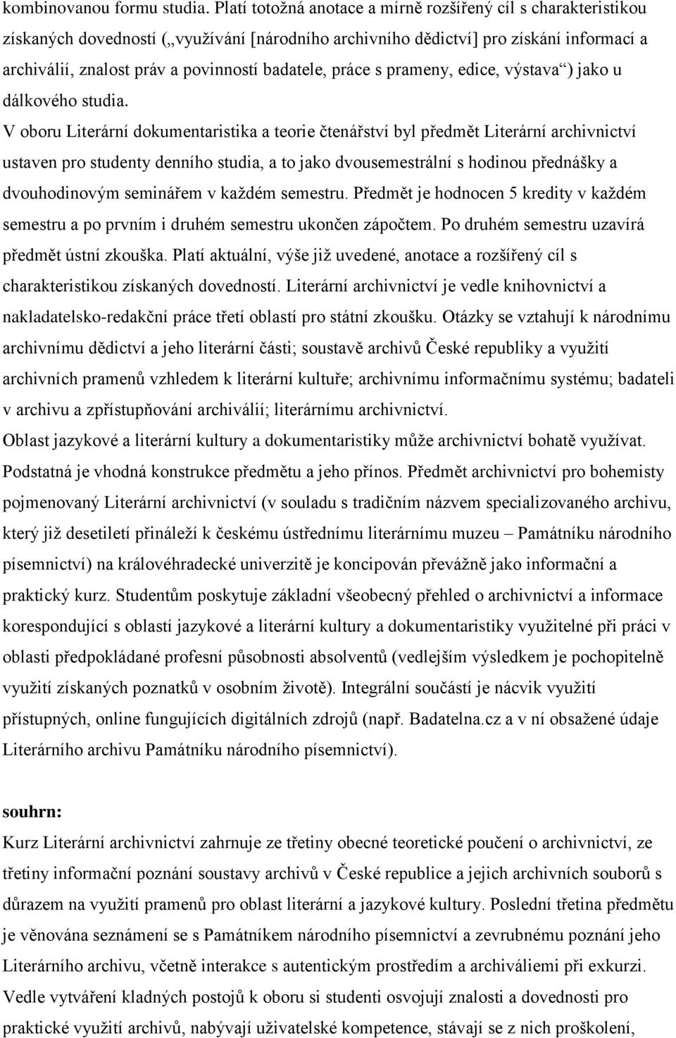 práce s prameny, edice, výstava ) jako u dálkového studia.