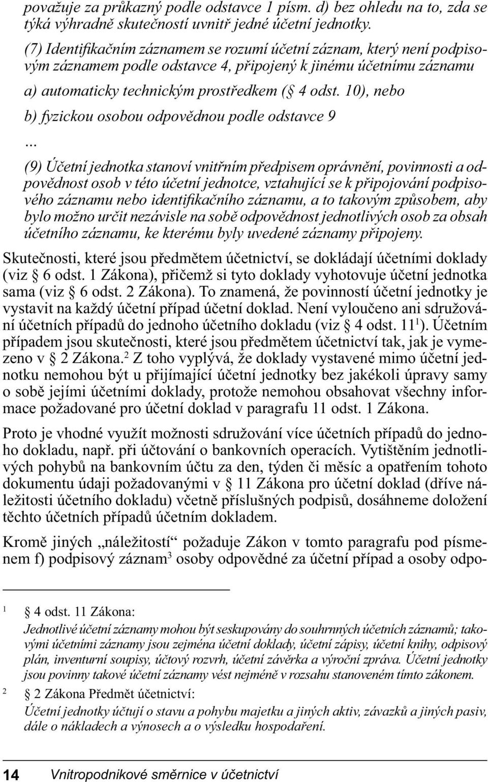 10), nebo b) fyzickou osobou odpovědnou podle odstavce 9 (9) Účetní jednotka stanoví vnitřním předpisem oprávnění, povinnosti a odpovědnost osob v této účetní jednotce, vztahující se k připojování