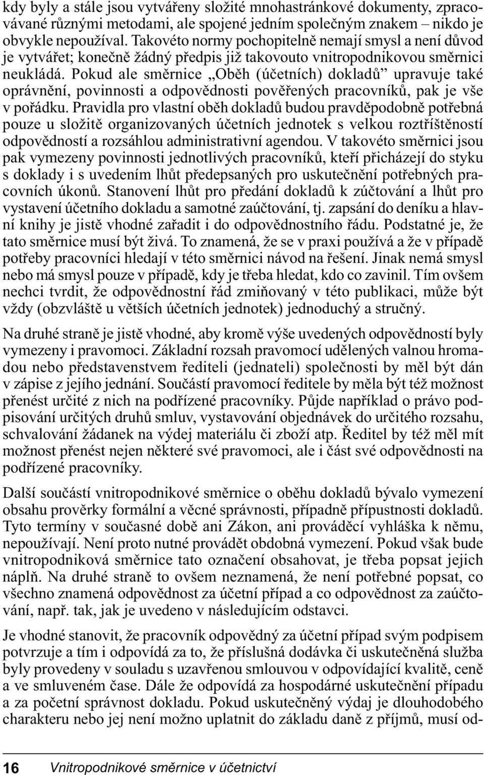 Pokud ale směrnice Oběh (účetních) dokladů upravuje také oprávnění, povinnosti a odpovědnosti pověřených pracovníků, pak je vše v pořádku.