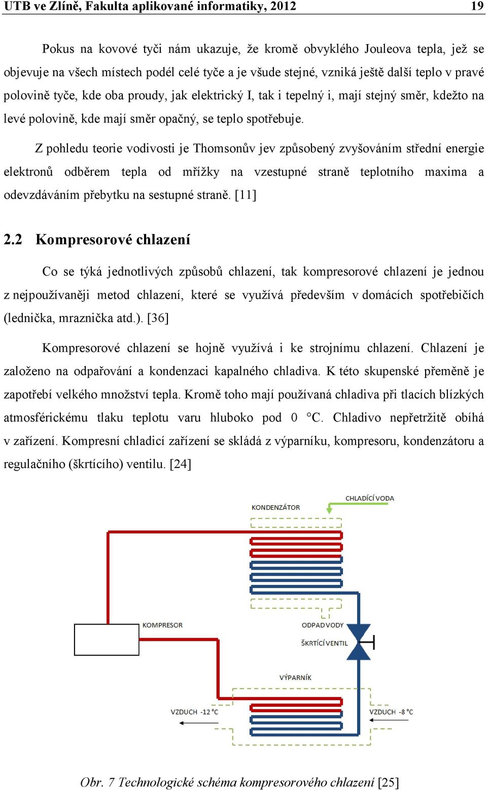 Z pohledu teorie vodivosti je Thomsonův jev způsobený zvyšováním střední energie elektronů odběrem tepla od mřížky na vzestupné straně teplotního maxima a odevzdáváním přebytku na sestupné straně.