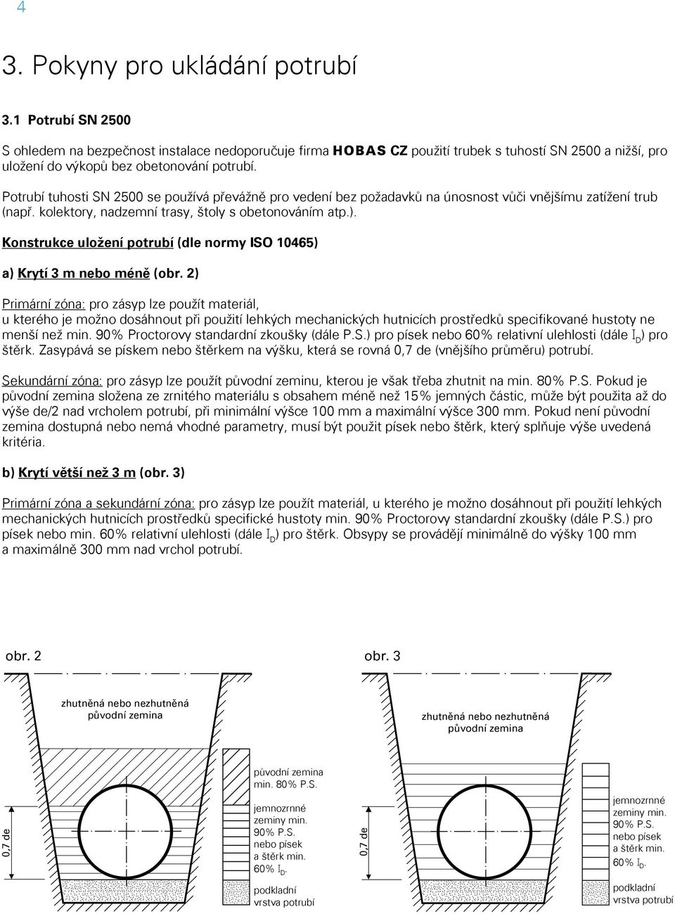 Konstrukce uložení potrubí (dle normy ISO 10465) a) Krytí 3 m nebo méně (obr.