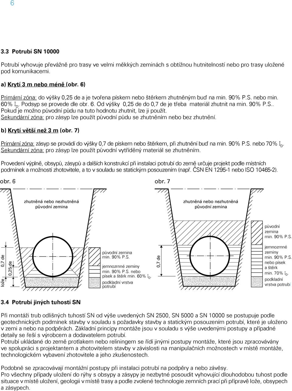90% P.S.. Pokud je možno původní půdu na tuto hodnotu zhutnit, lze ji použít. Sekundární zóna: pro zásyp lze použít původní půdu se zhutněním nebo bez zhutnění. b) Krytí větší než 3 m (obr.