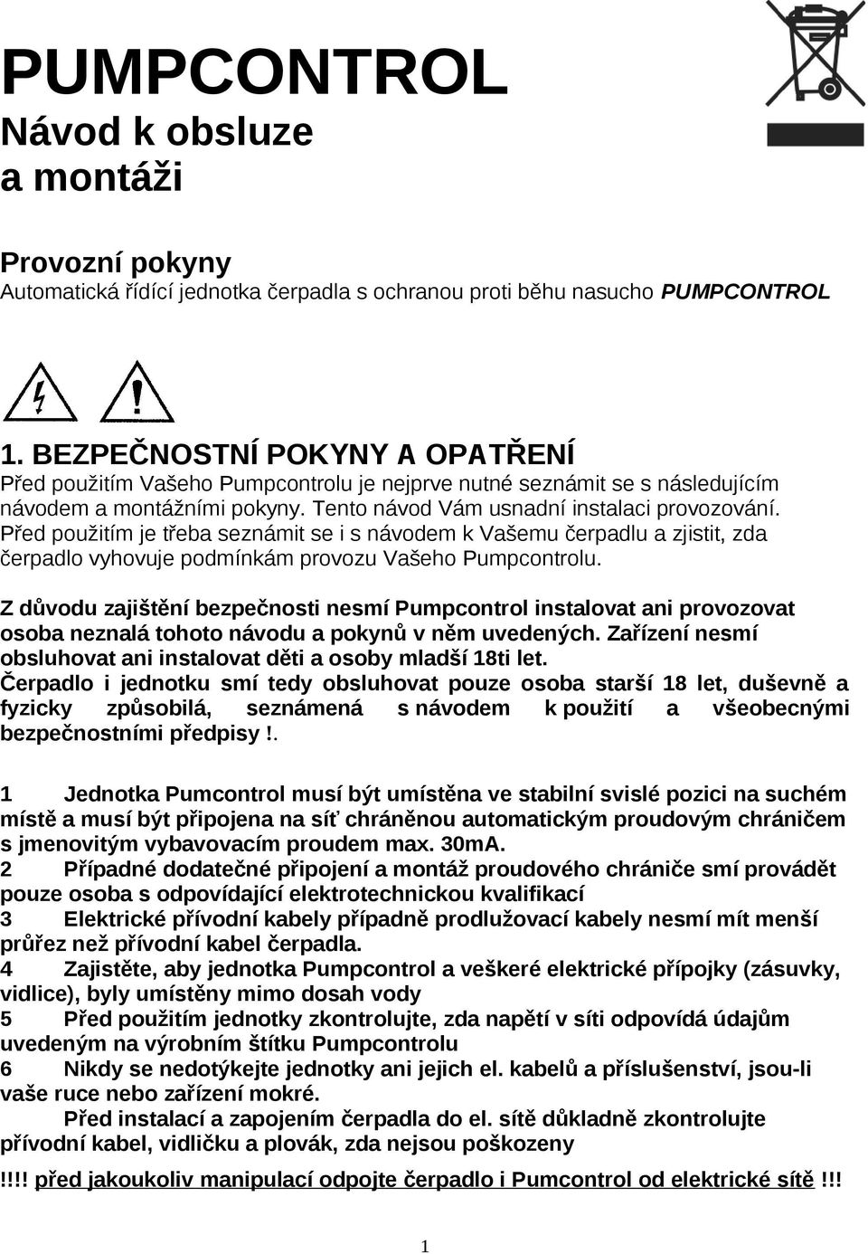 Před použitím je třeba seznámit se i s návodem k Vašemu čerpadlu a zjistit, zda čerpadlo vyhovuje podmínkám provozu Vašeho Pumpcontrolu.