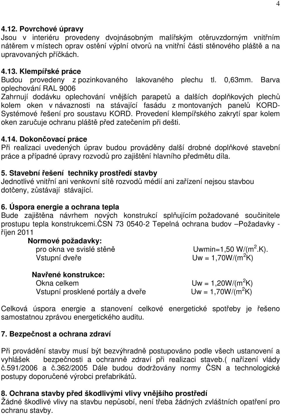 13. Klempířské práce Budou provedeny z pozinkovaného lakovaného plechu tl. 0,63mm.