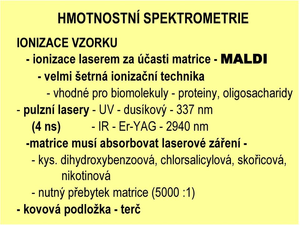 - 337 nm (4 ns) - IR - Er-YAG - 2940 nm -matrice musí absorbovat laserové záření - - kys.