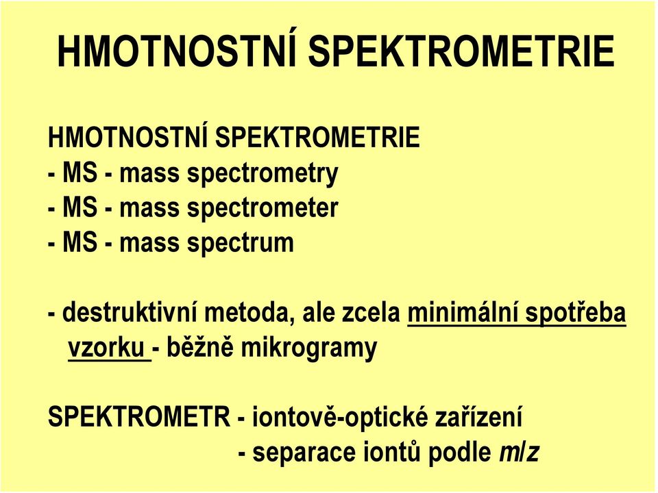 destruktivní metoda, ale zcela minimální spotřeba vzorku -