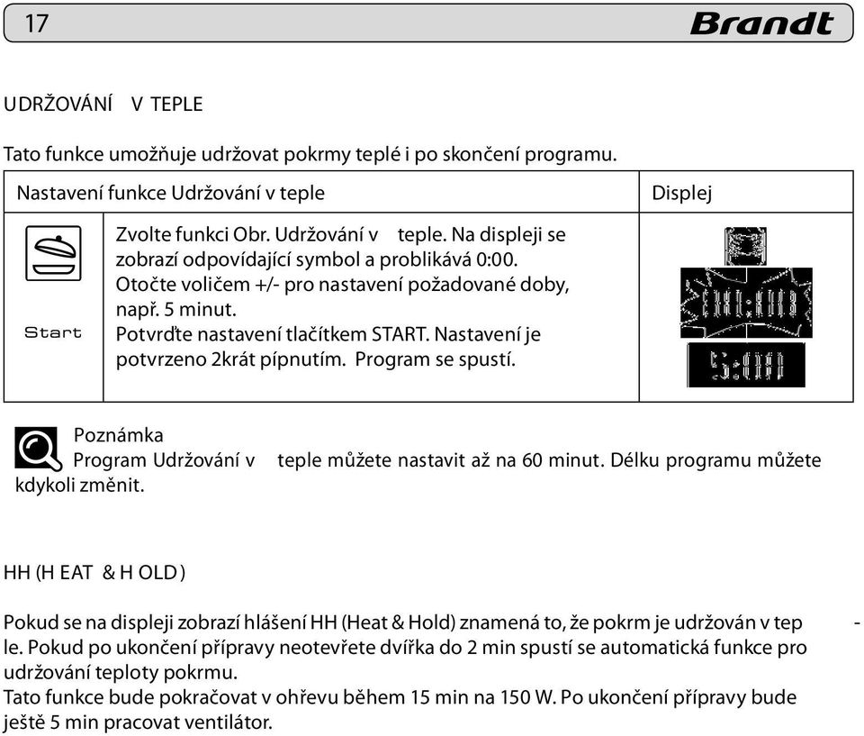 Poznámka Program Udržování v kdykoli změnit. teple můžete nastavit až na 60 minut.