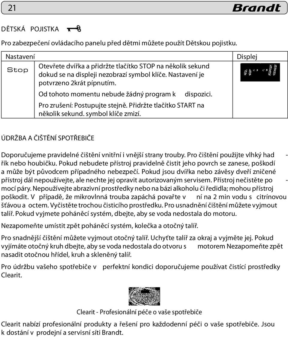 Od tohoto momentu nebude žádný program k dispozici. Pro zrušení: Postupujte stejně. Přidržte tlačítko START na několik sekund. symbol klíče zmizí.