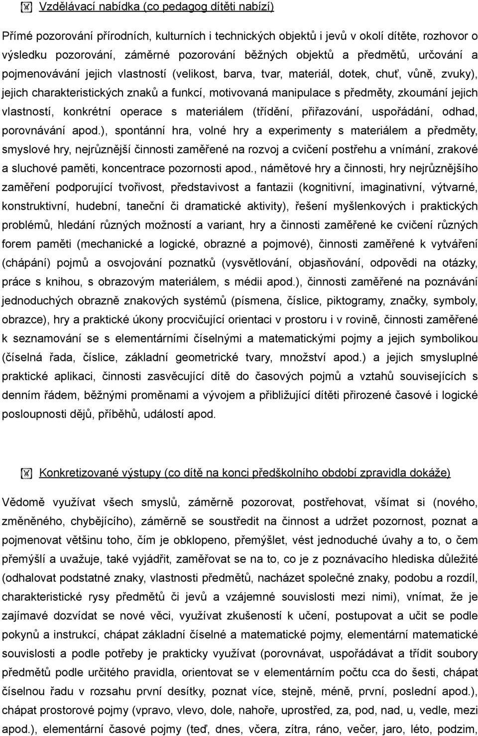 jejich vlastností, konkrétní operace s materiálem (třídění, přiřazování, uspořádání, odhad, porovnávání apod.