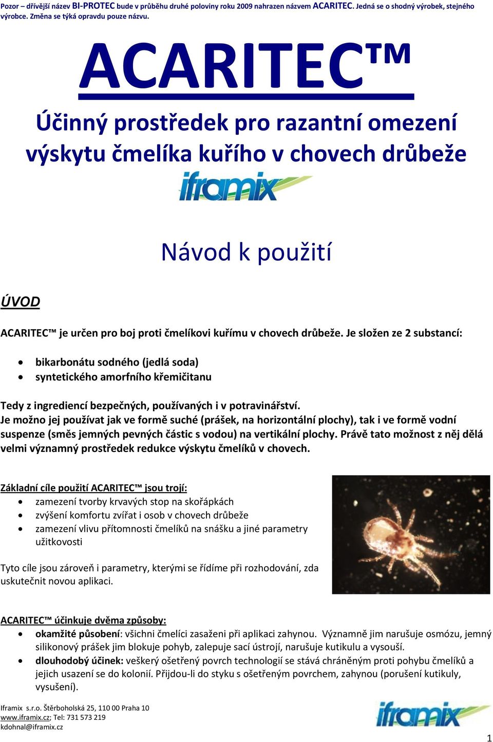 Je složen ze 2 substancí: bikarbonátu sodného (jedlá soda) syntetického amorfního křemičitanu Tedy z ingrediencí bezpečných, používaných i v potravinářství.