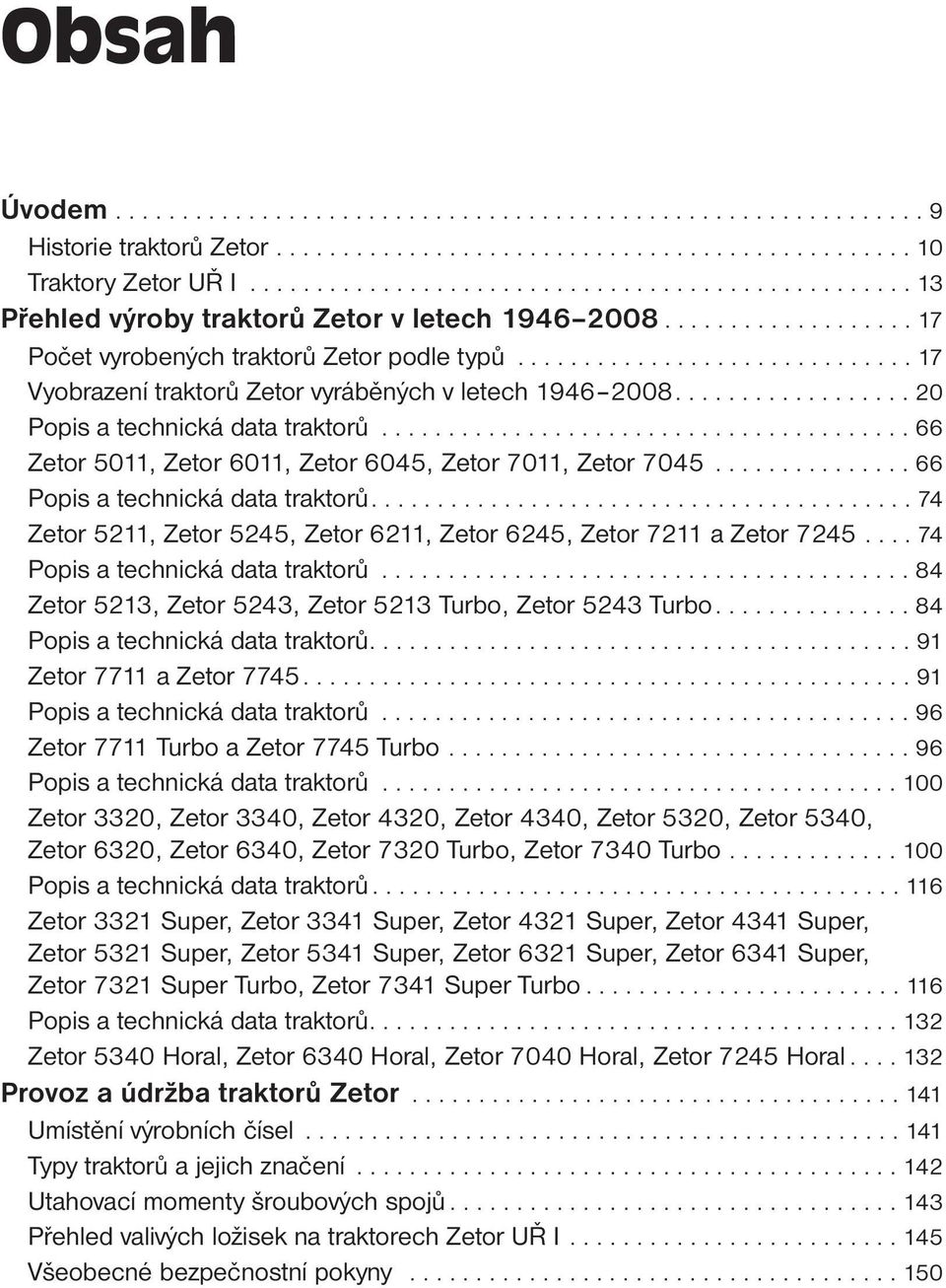 ............................. 17 Vyobrazení traktorů Zetor vyráběných v letech 1946 2008.................. 20 Popis a technická data traktorů.