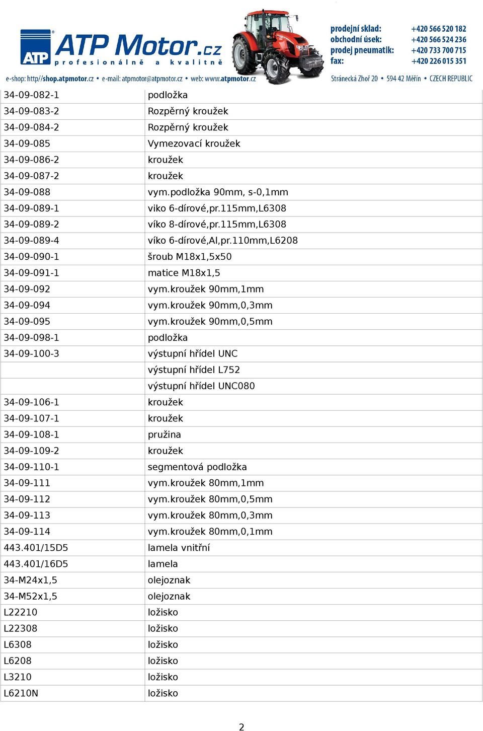 110mm,L6208 34-09-090-1 šroub M18x1,5x50 34-09-091-1 matice M18x1,5 34-09-092 vym.kroužek 90mm,1mm 34-09-094 vym.kroužek 90mm,0,3mm 34-09-095 vym.