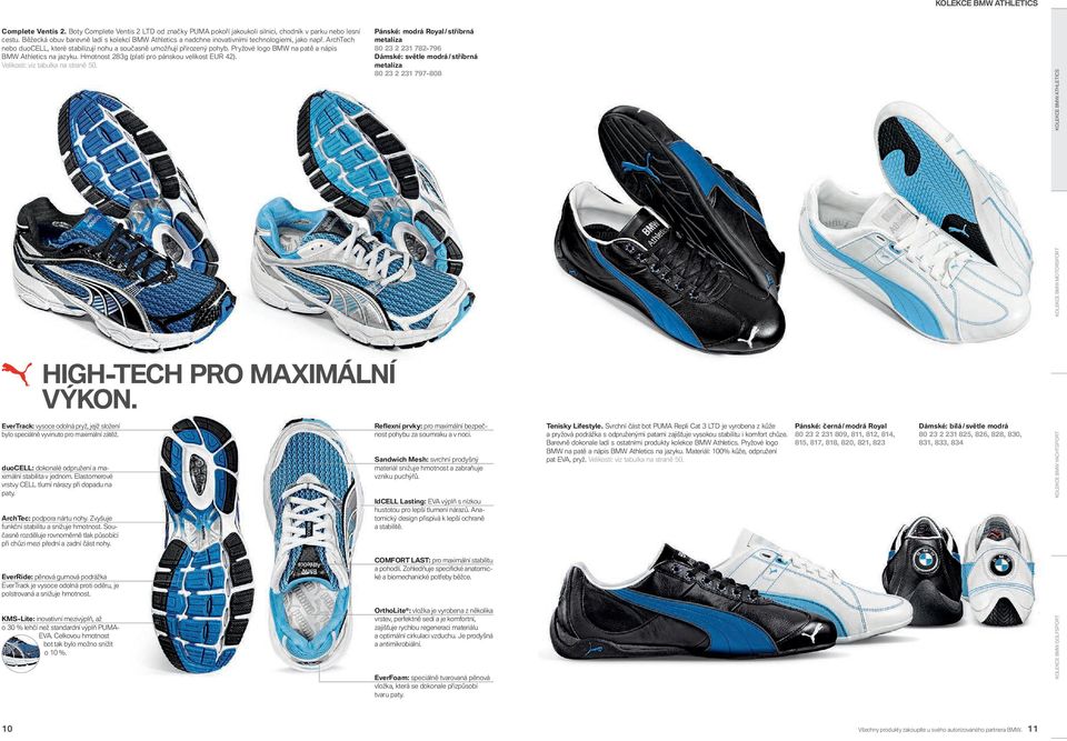 Pryžové logo BMW na patě a nápis BMW Athletics na jazyku. Hmotnost 283g (platí pro pánskou velikost EUR 42). Velikosti: viz tabulka na straně. HIGH-TECH PRO MAXIMÁLNÍ VÝKON.