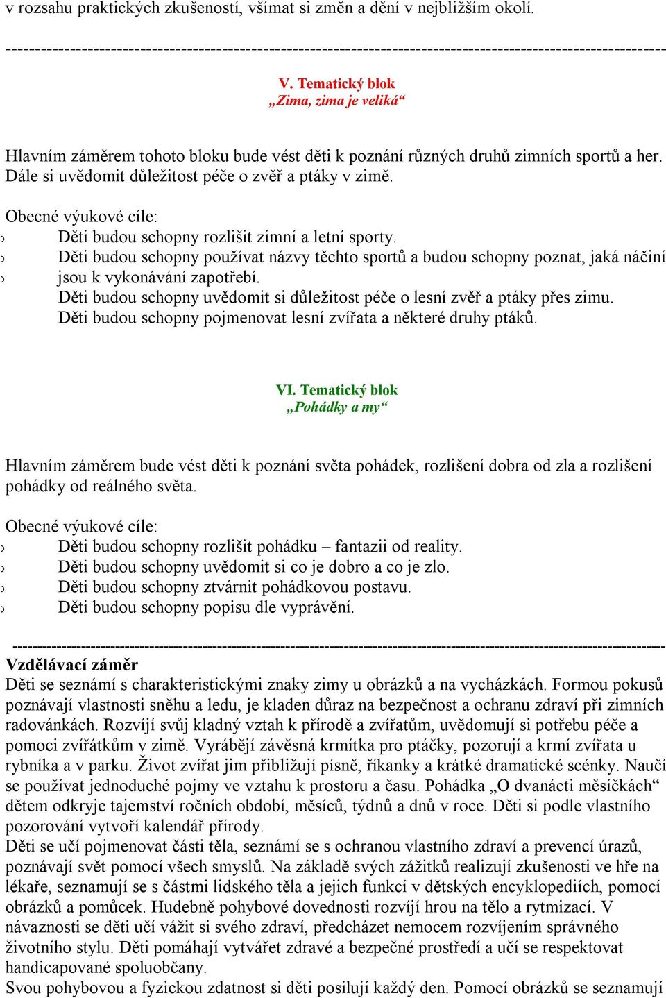 Obecné výukvé cíle: Děti budu schpny rzlišit zimní a letní sprty. Děti budu schpny pužívat názvy těcht sprtů a budu schpny pznat, jaká náčiní jsu k vyknávání zaptřebí.