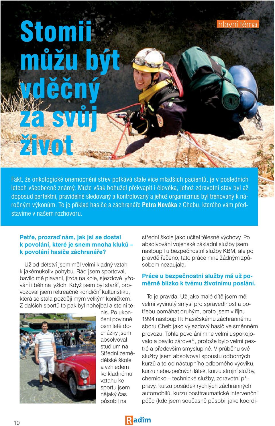 To je příklad hasiče a záchranáře Petra Nováka z Chebu, kterého vám představíme v našem rozhovoru.