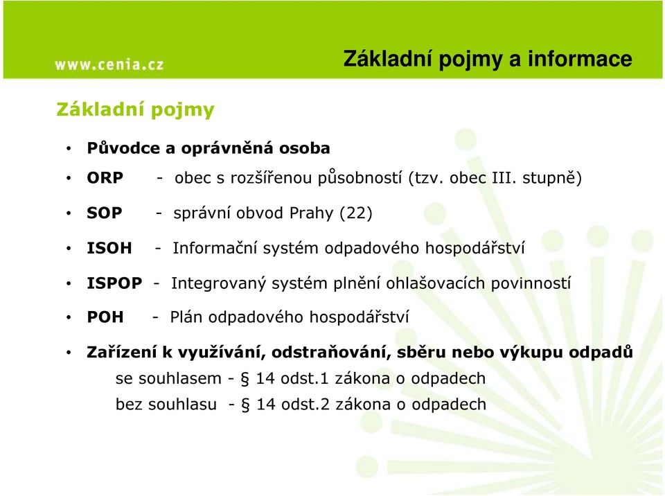 stupně) SOP - správní obvod Prahy (22) ISOH - Informační systém odpadového hospodářství ISPOP - Integrovaný