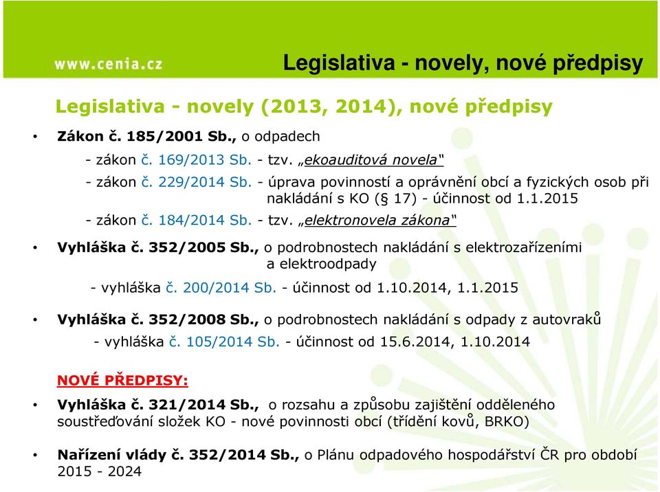 , o podrobnostech nakládání s elektrozařízeními a elektroodpady - vyhláška č. 200/2014 Sb. - účinnost od 1.10.2014, 1.1.2015 Vyhláška č. 352/2008 Sb.