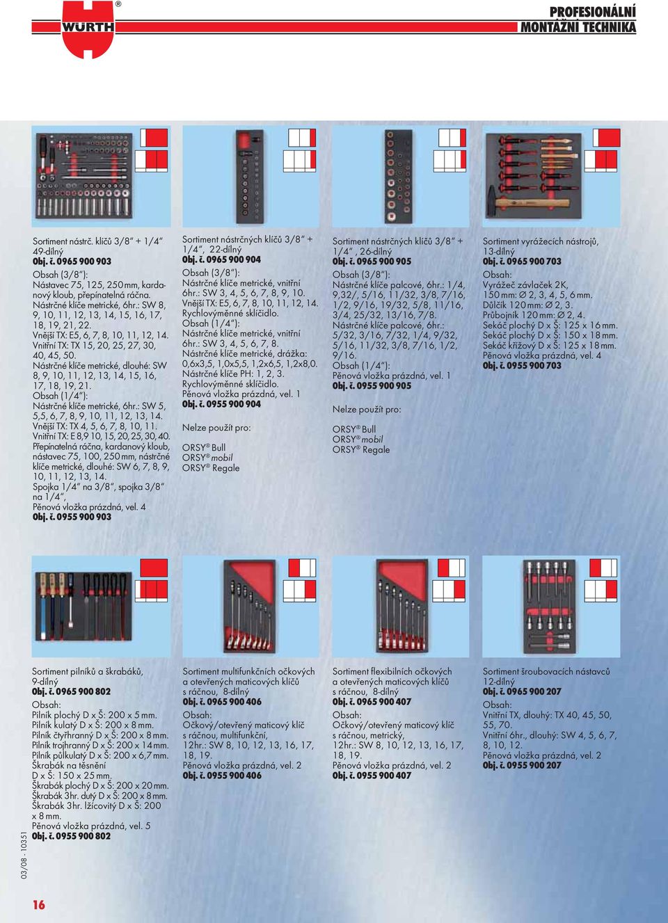 Nástrčné klíče metrické, dlouhé: SW 8, 9, 10, 11, 12, 13, 14, 15, 16, 17, 18, 19, 21. Obsah (1/4 ): Nástrčné klíče metrické, 6hr.: SW 5, 5,5, 6, 7, 8, 9, 10, 11, 12, 13, 14.