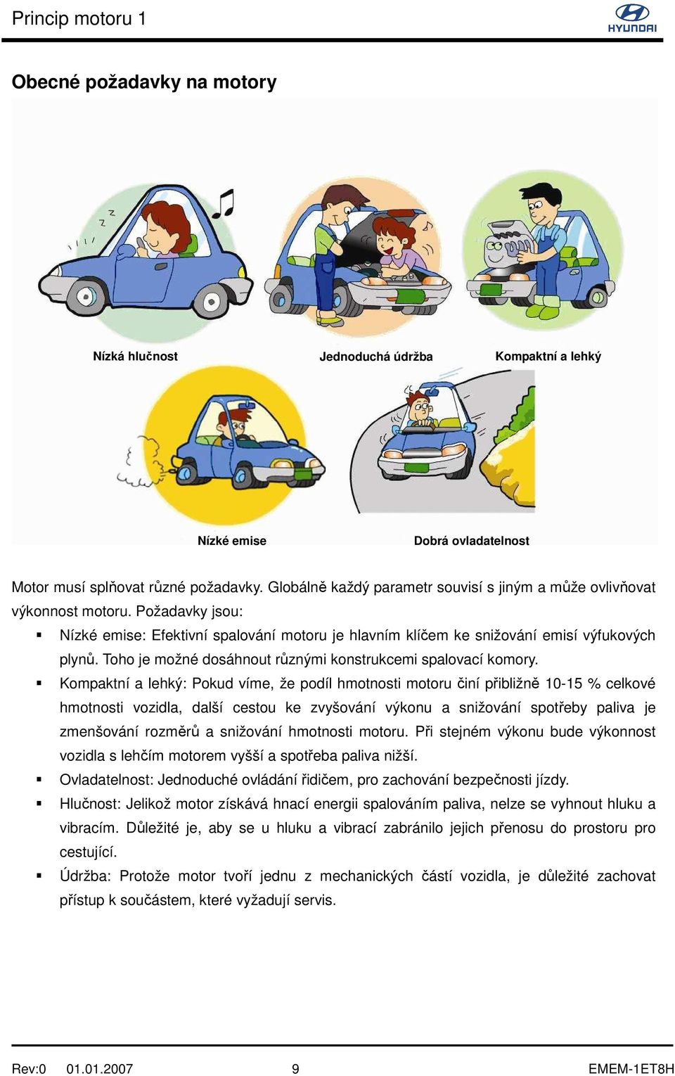 Toho je možné dosáhnout různými konstrukcemi spalovací komory.