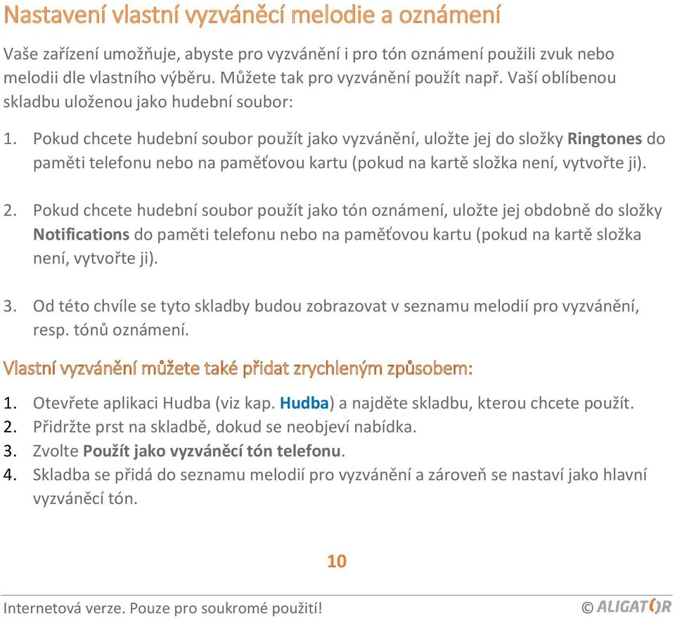 Pokud chcete hudební soubor použít jako vyzvánění, uložte jej do složky Ringtones do paměti telefonu nebo na paměťovou kartu (pokud na kartě složka není, vytvořte ji). 2.