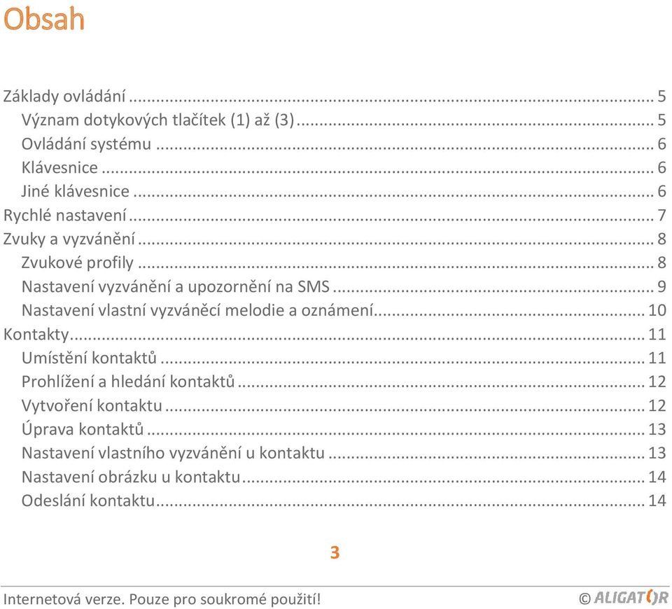 .. 9 Nastavení vlastní vyzváněcí melodie a oznámení... 10 Kontakty... 11 Umístění kontaktů... 11 Prohlížení a hledání kontaktů.