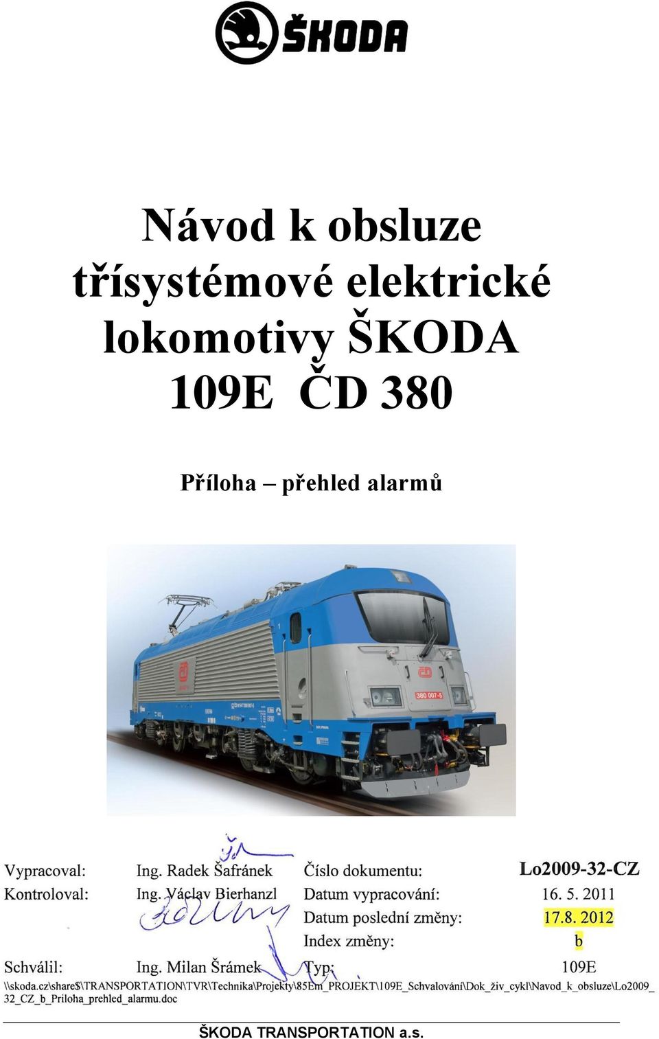 2011 Datum poslední změny: 17.8. 2012 Index změny: b Schválil: Ing. Milan Šrámek Typ: 109E \\skoda.