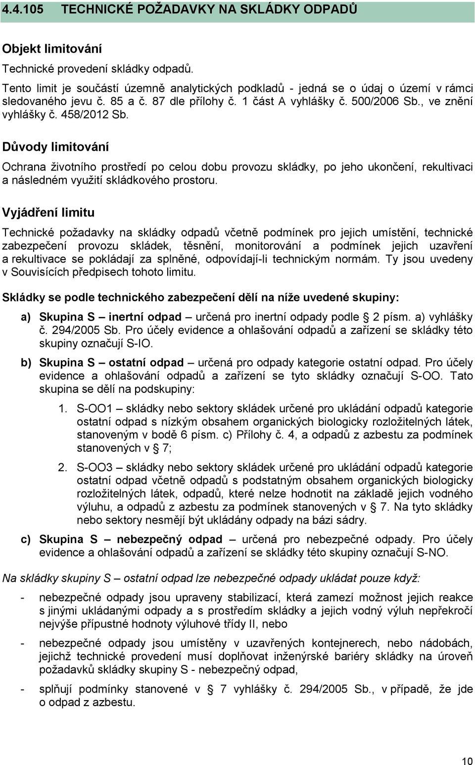 458/2012 Sb. Důvody limitování Ochrana životního prostředí po celou dobu provozu skládky, po jeho ukončení, rekultivaci a následném využití skládkového prostoru.