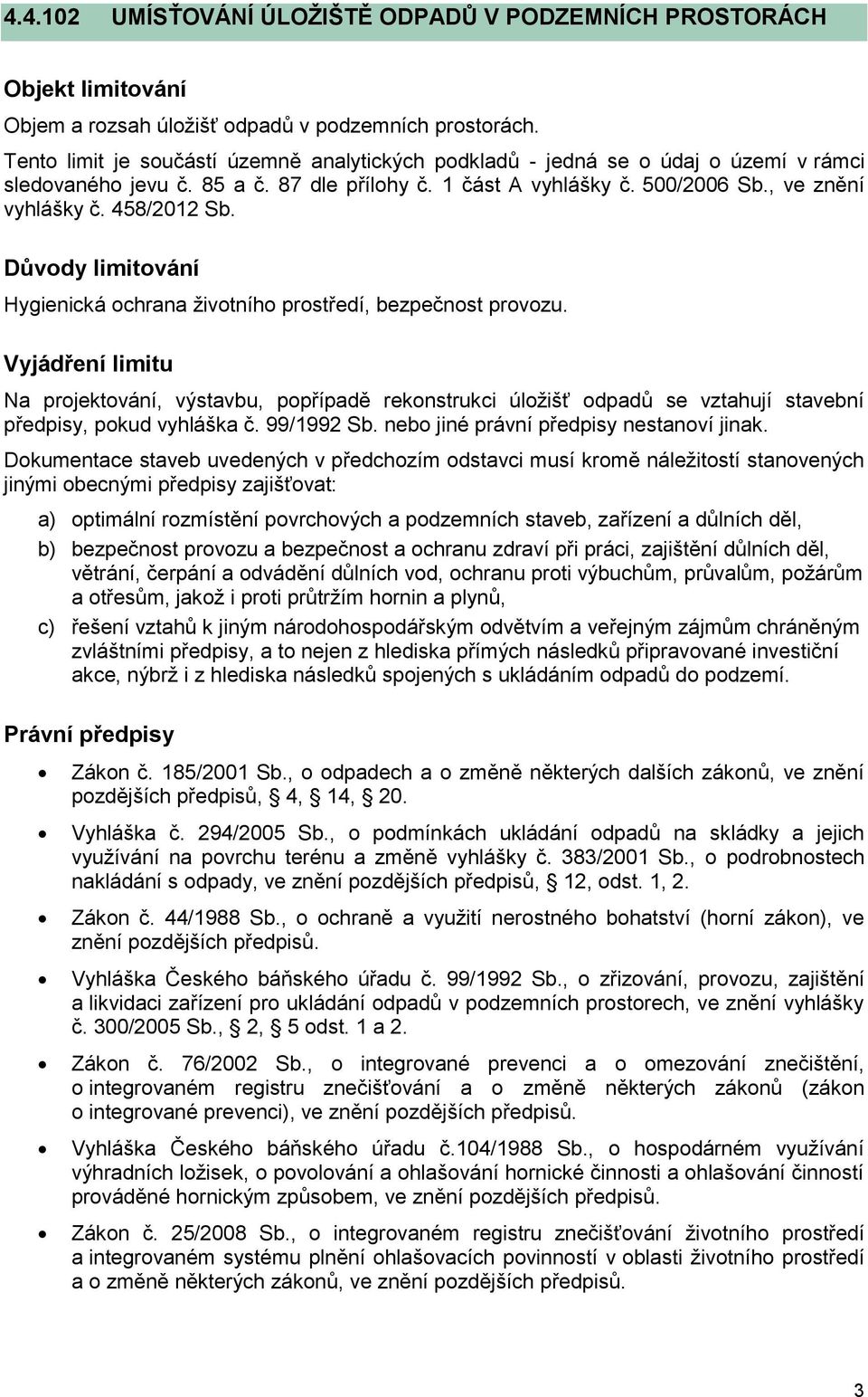 458/2012 Sb. Důvody limitování Hygienická ochrana životního prostředí, bezpečnost provozu.